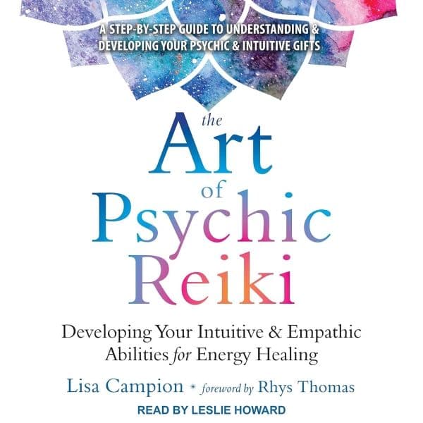 The Art of Psychic Reiki: Developing Your Intuitive and Empathic Abilities for Energy Healing resource image
